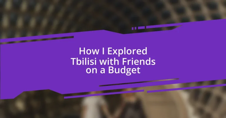 How I Explored Tbilisi with Friends on a Budget