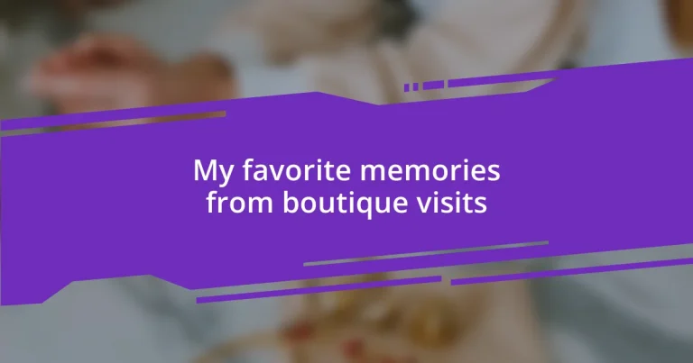 My favorite memories from boutique visits