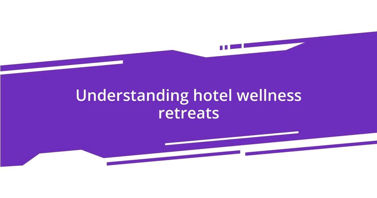 Understanding hotel wellness retreats