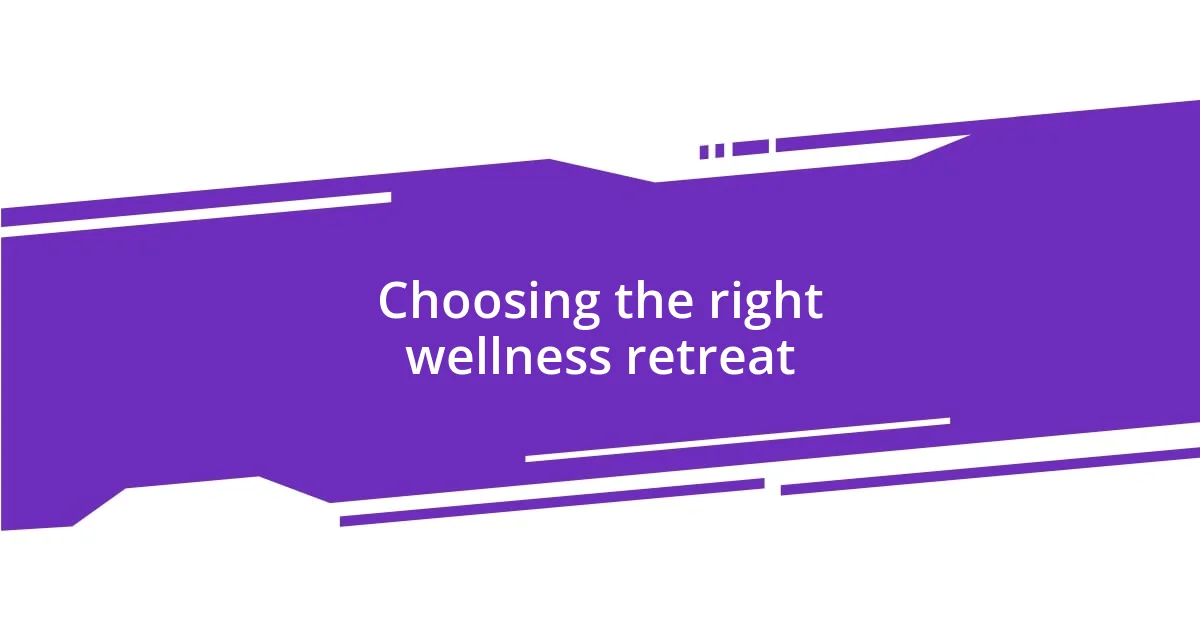 Choosing the right wellness retreat